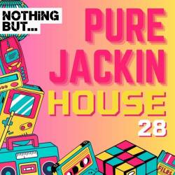 Nothing But... Pure Jackin House Vol. 28 (2024) - Deep House, Minimal, Deep Tech