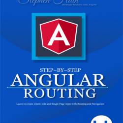 Step-by-Step Angular Routing: Learn To Create client-side and Single Page Apps with Routing and Navigation - Nishu Goel