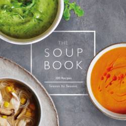 The Soup Book: 200 Recipes, Season by Season - DK
