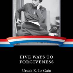 Five Ways to Forgiveness - Ursula K. Le Guin