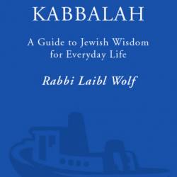 Practical Kabbalah: A Guide to Jewish Wisdom for Everyday Life - Laibl Wolf