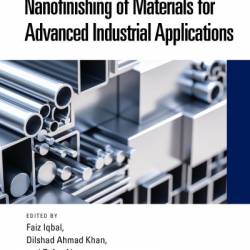 Nanofinishing of Materials for Advanced Industrial Applications - Faiz Iqbal (Editor)