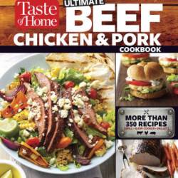 Taste of Home Ultimate Beef, Chicken and Pork Cookbook: The Ultimate Meat-Lovers Guide to Mouthwatering Meals - Taste of Home (Editor)