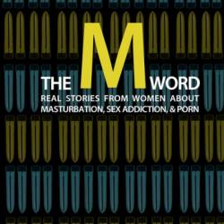 The M Word: Real Stories from Women about Masturbation, Sex Addiction, & Porn - BadChristian