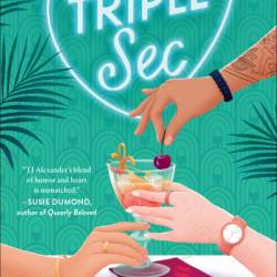 Triple Sec: A Novel - TJ Alexander