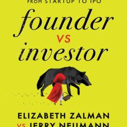 Founder vs Investor: The Honest Truth About Venture Capital from Startup to IPO - Elizabeth Joy Zalman