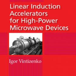 Linear Induction Accelerators for High-Power Microwave Devices - Igor Vintizenko
