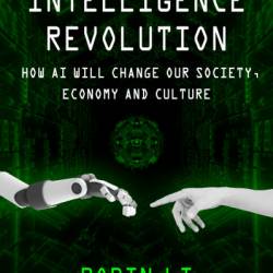 Artificial Intelligence Revolution: How AI Will Change our Society, Economy, and Culture - Robin Li