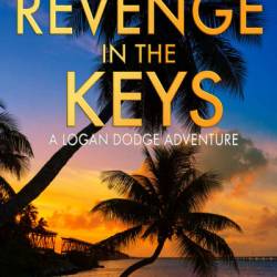 Revenge in the Keys: A Logan Dodge Adventure - Matthew Rief