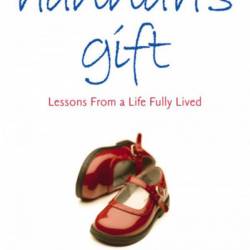 Hannah's Gift: Lessons from a Life Fully Lived - Maria Housden