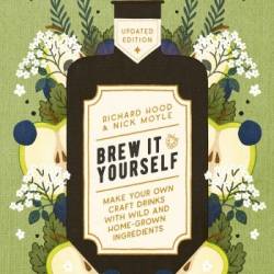 Brew It Yourself: Make Your Own Craft Drinks with Wild and Home-Grown Ingredients - Richard Hood