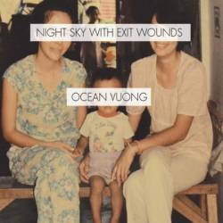 Night Sky with Exit Wounds - Ocean Vuong