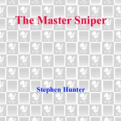 The Master Sniper - Stephen Hunter