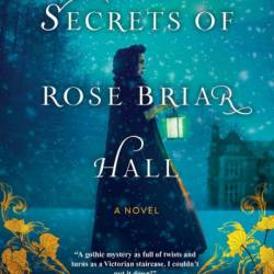 Secrets of Rose Briar Hall - Kelsey James