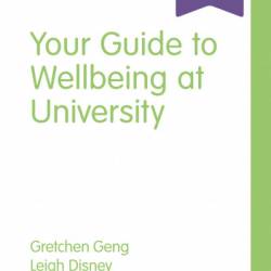 Your Guide to Wellbeing at University - Gretchen Geng