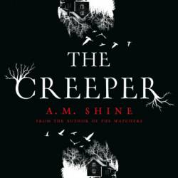 The Creeper: an atmospheric, chilling horror from the author of The Watchers - A.M. Shine