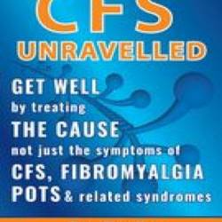 CFS Unravelled: Get Well By Treating The Cause Not Just The Symptoms Of CFS, Fibromyalgia, POTS And Related Syndromes - Dan Neuffer