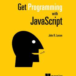 Get Programming with JavaScript - John Larsen