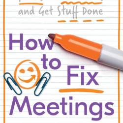 How to Fix Meetings: Meet Less, Focus on Outcomes and Get Stuff Done - Graham Allcott