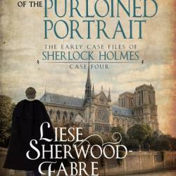 The Adventure of the Purloined Portrait: The Gripping Fourth Mystery of Young Sherlock Holmes - Liese Sherwood-fabre