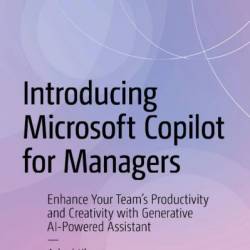 Introducing Microsoft Copilot for Managers: Enhance Your Team's Productivity and Creativity with Generative AI-Powered Assistant - Adeel Khan