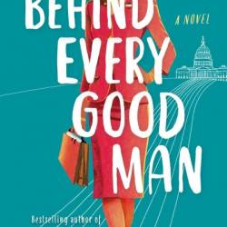 Behind Every Good Man: A Novel - Sara Goodman Confino