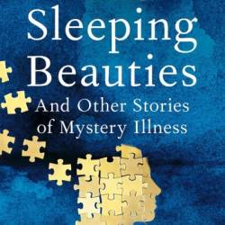 The Sleeping Beauties: And Other Stories of Mystery Illness - Suzanne O'Sullivan