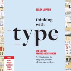 Thinking with Type: A Critical Guide for Designers, Writers, Editors, and Students - Ellen Lupton