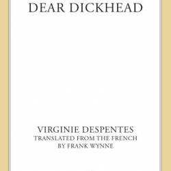 Dear Dickhead: A Novel - Virginie Despentes