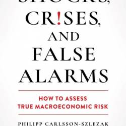 Shocks, Crises, and False Alarms: How to Assess True Macroeconomic Risk - Philipp Carlsson-Szlezak