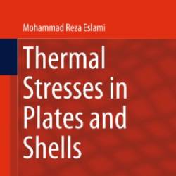 Thermal Stresses in Plates and Shells - Mohammad Reza Eslami