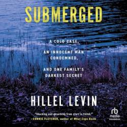 Submerged: How a Cold Case Condemned an Innocent Man to Hide a Family's Darkest Secret - [AUDIOBOOK]