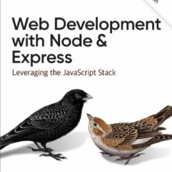 Web Development With Node and Express: Leveraging the Javascript Stack - Ethan Brown