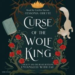 Curse of the Wolf King: A Beauty and the Beast Retelling - [AUDIOBOOK]