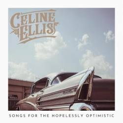 Celine Ellis - Songs For The Hopelessly Optimistic (2025)