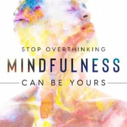 Stop Overthinking: Mindfulness Can Be Yours - Choose To Live Mindfully Every Single Day - Paul, Lyle