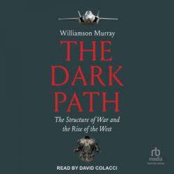 The Dark Path The Structure of War and the Rise of the West - [AUDIOBOOK]