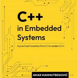 Mahmutbegovic A  C++ in Embedded Systems   transition from C to modern C++ 2025