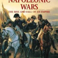 The Napoleonic Wars: The Rise and Fall of an Empire