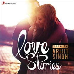 Arijit Singh - Love Stories Sung by Arijit Singh (2014)