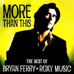 Bryan Ferry & Roxy Music - More Than This: The Best Of Bryan Ferry & Roxy Music (2001)