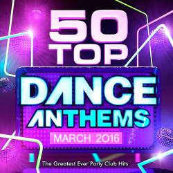 50 Top Dance Anthems March 2016 (2016)