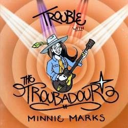 Minnie Marks - Trouble With The Troubadour (2019) FLAC
