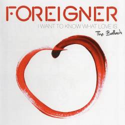 Foreigner - I Want To Know What Love Is: The Ballads (2014) FLAC - Soft Rock, Pop Rock, Classic Rock!