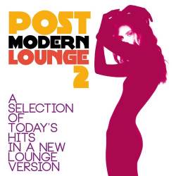 Post Modern Lounge Vol. 1-2 (A Selection of Todays Hits in a New Lounge Version) (2015-2021) - Downtempo, Lounge, Nu Jazz, Easy Listening