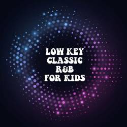 Low Key Classic RnB For Kids (2022) - Kids, Classic, RnB
