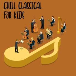 Chill Classical For Kids (2022) - Classical