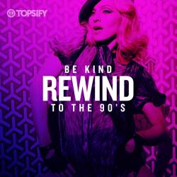 Be Kind Rewind To The 90s (2022) - Pop, Rock, RnB, Rap, Dance