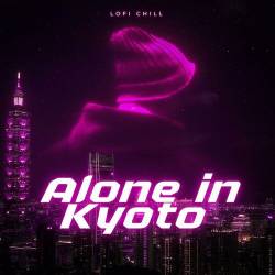 Alone in Kyoto - lofi Chill (2023) - Pop, Rock, RnB, Dance