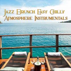 Jazz Brunch Easy Chilly Atmosphere Instrumentals (2023) FLAC - Smooth Jazz